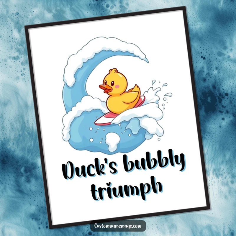 Funny Poster: Tiny, determined rubber ducky character bravely surfing on a massive, bubbly soap wave, looking victorious.