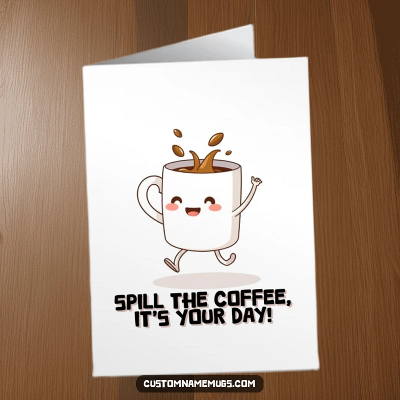 Funny free printable birthday card: a coffee mug with legs comically spills its contents while attempting a wild dance move.