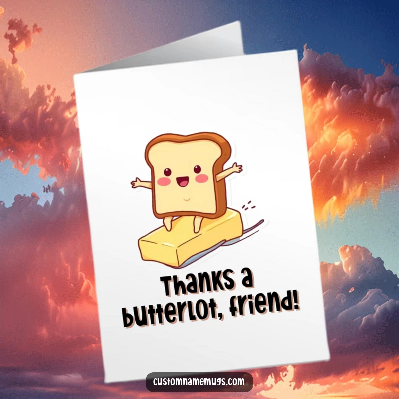 Funny free printable thank you card depicting a happy toast character riding a pat of butter in gratitude.